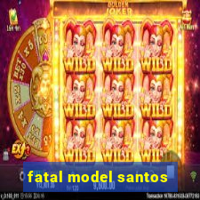 fatal model santos